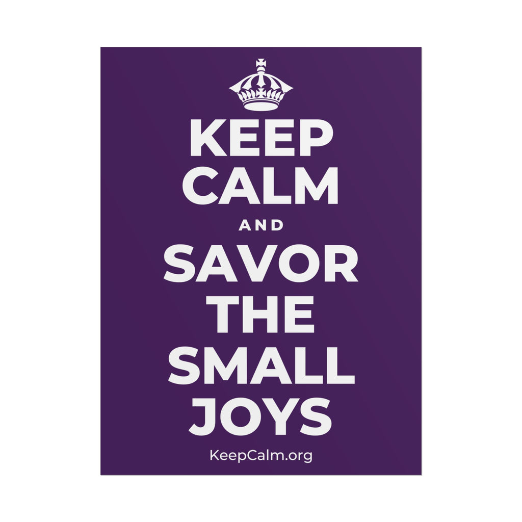 KEEP CALM AND SAVOR THE SMALL JOYS Poster