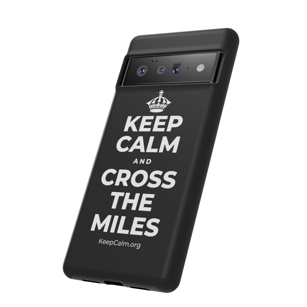 KEEP CALM AND CROSS THE MILES Phone Case