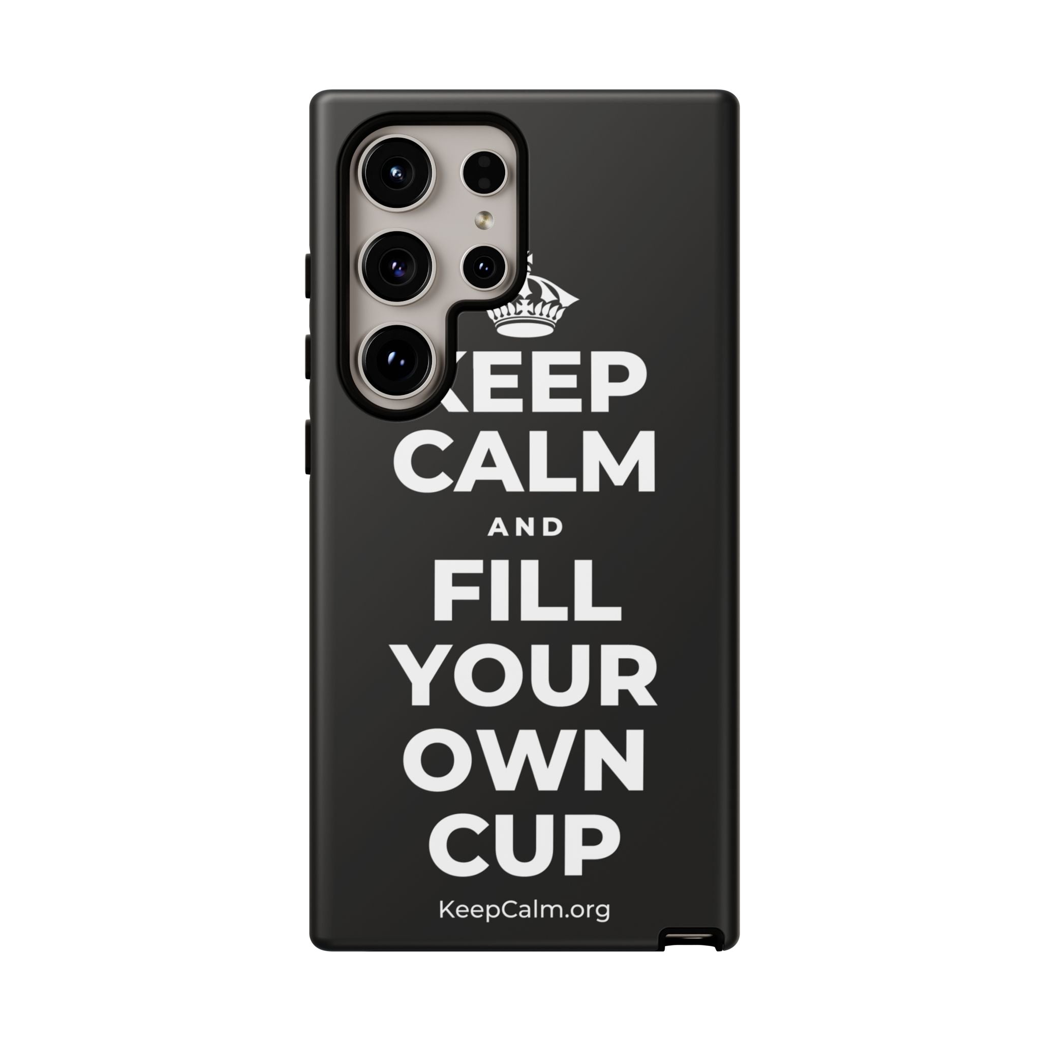 KEEP CALM AND FILL YOUR OWN CUP Phone Case