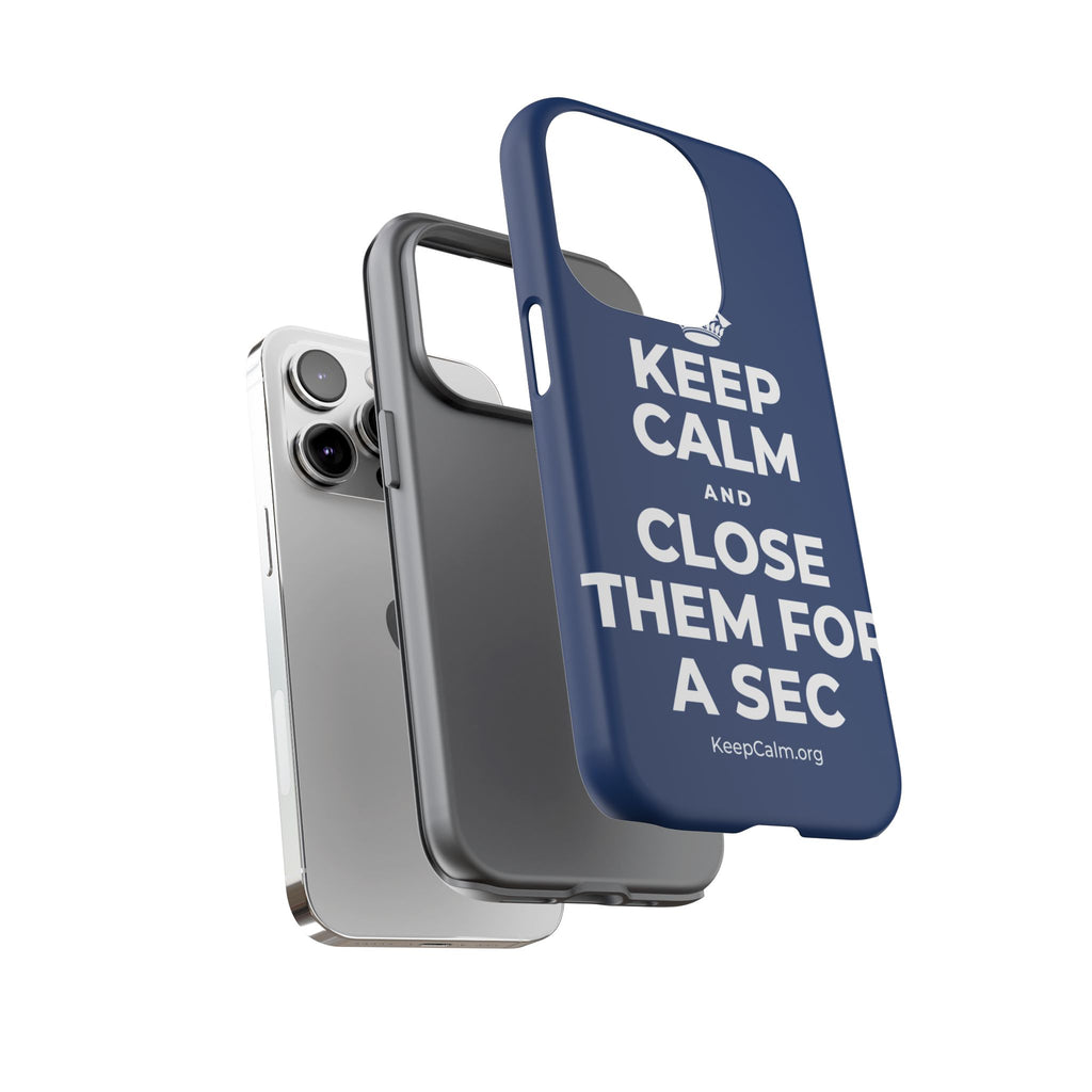 KEEP CALM AND CLOSE THEM FOR A SEC Phone Case