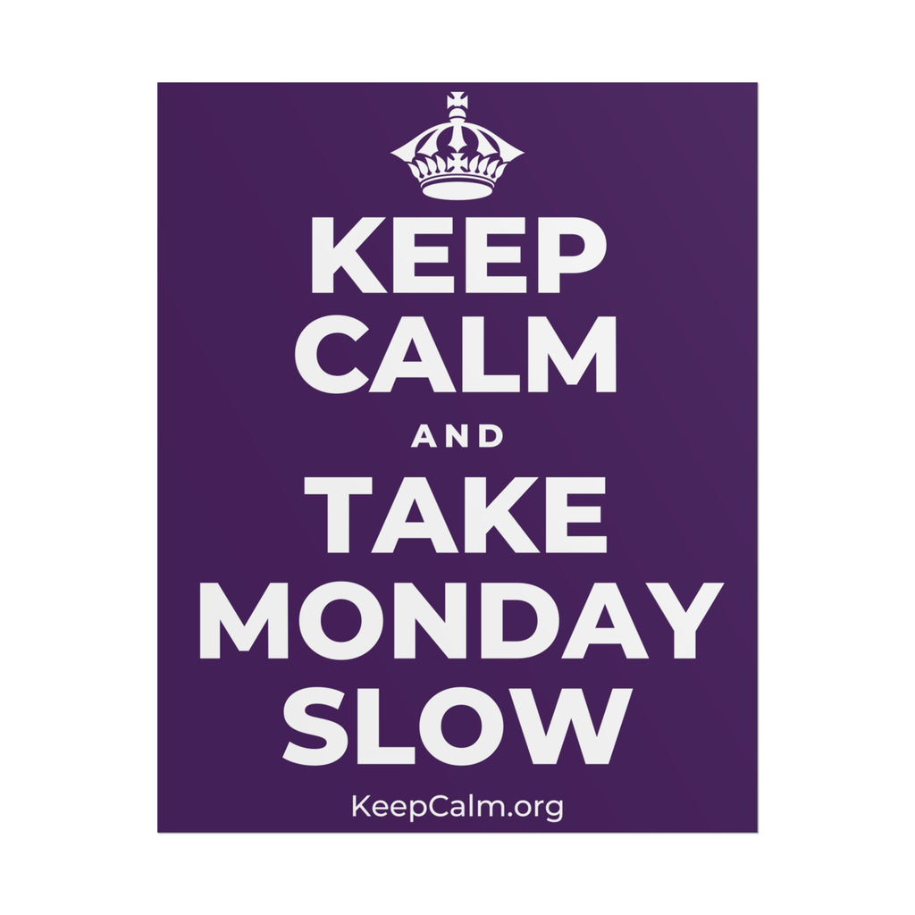 KEEP CALM AND TAKE MONDAY SLOW Poster