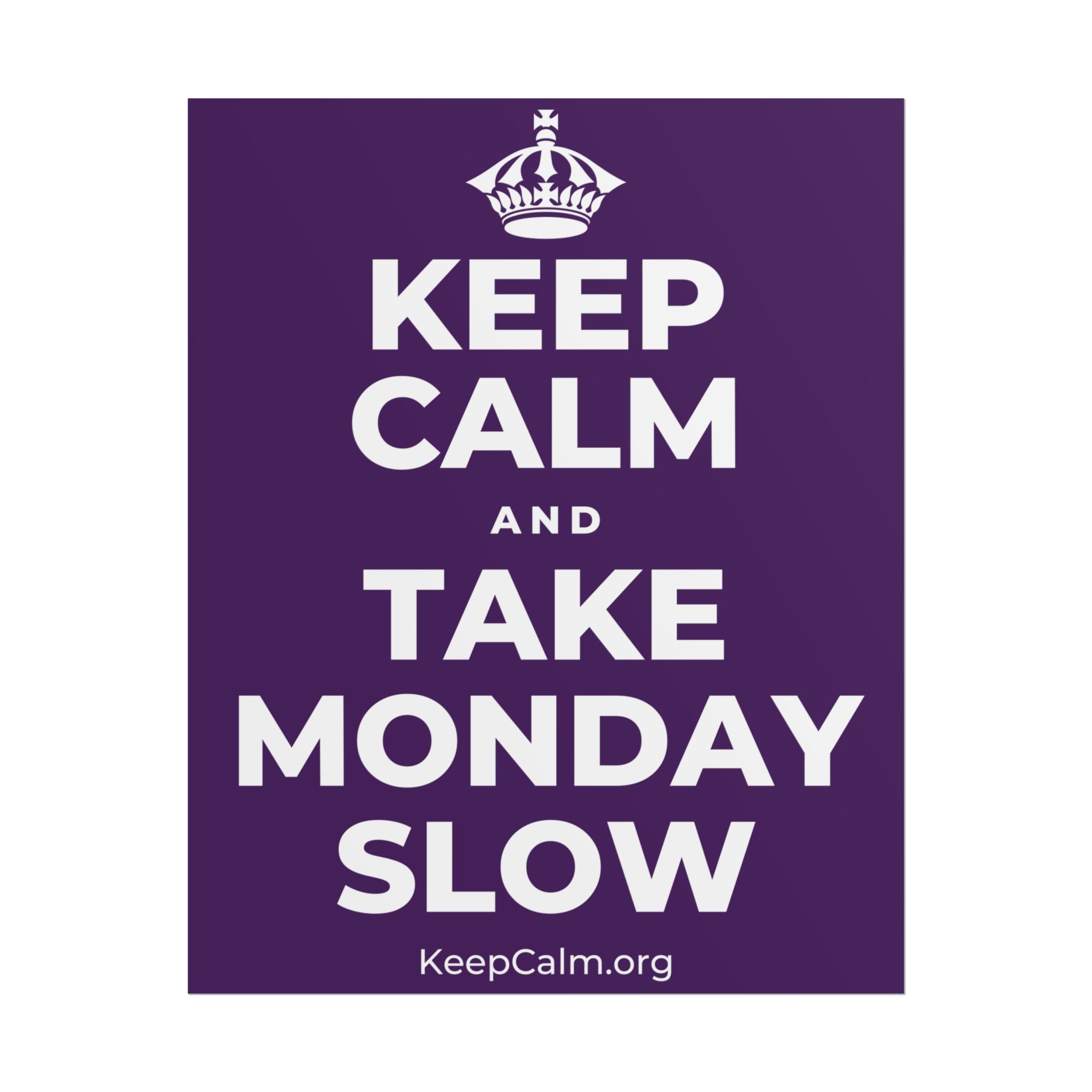 KEEP CALM AND TAKE MONDAY SLOW Poster