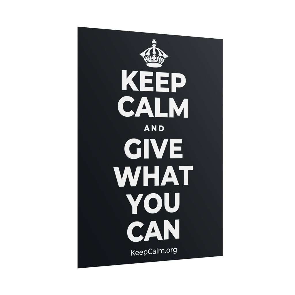 KEEP CALM AND GIVE WHAT YOU CAN Poster (Dark)