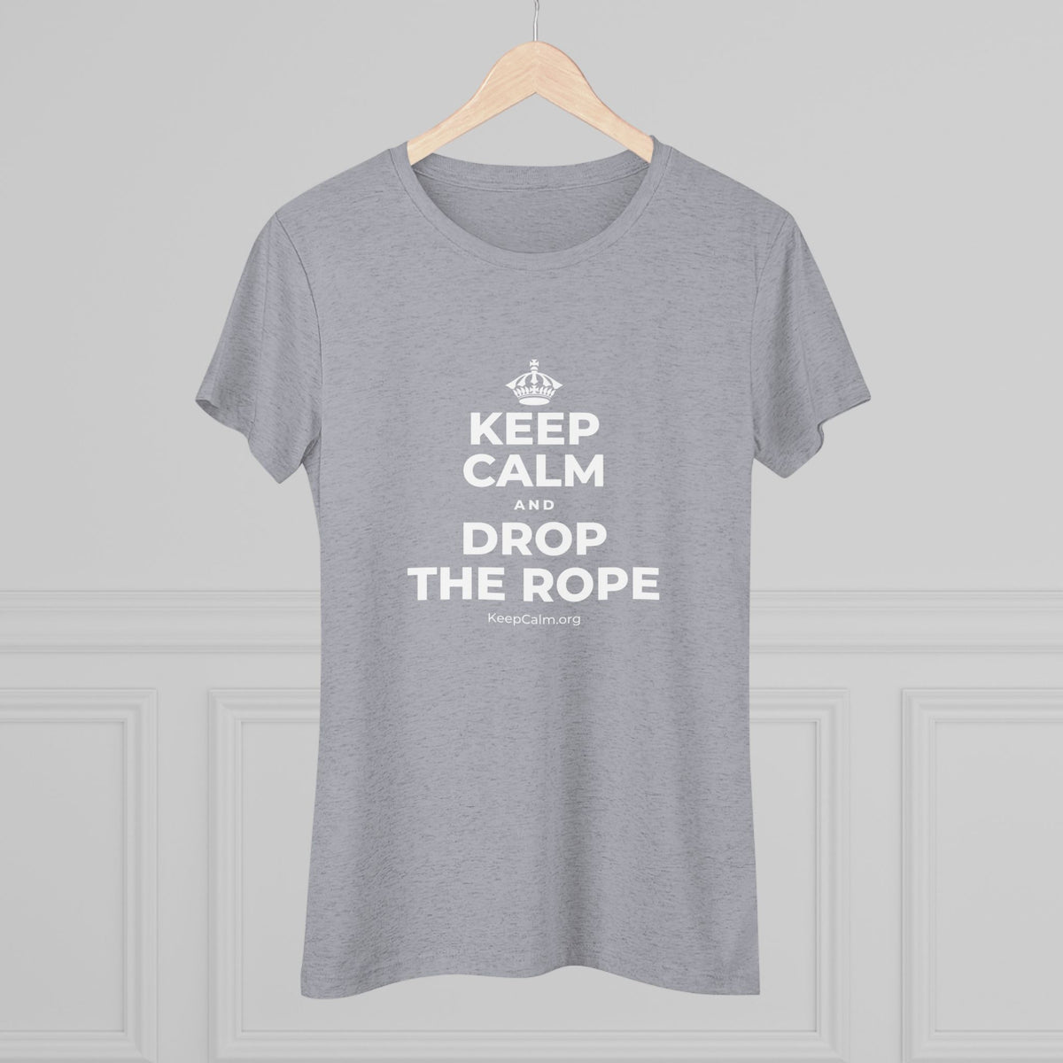 KEEP CALM AND DROP THE ROPE Women's Tri-Blend Tee