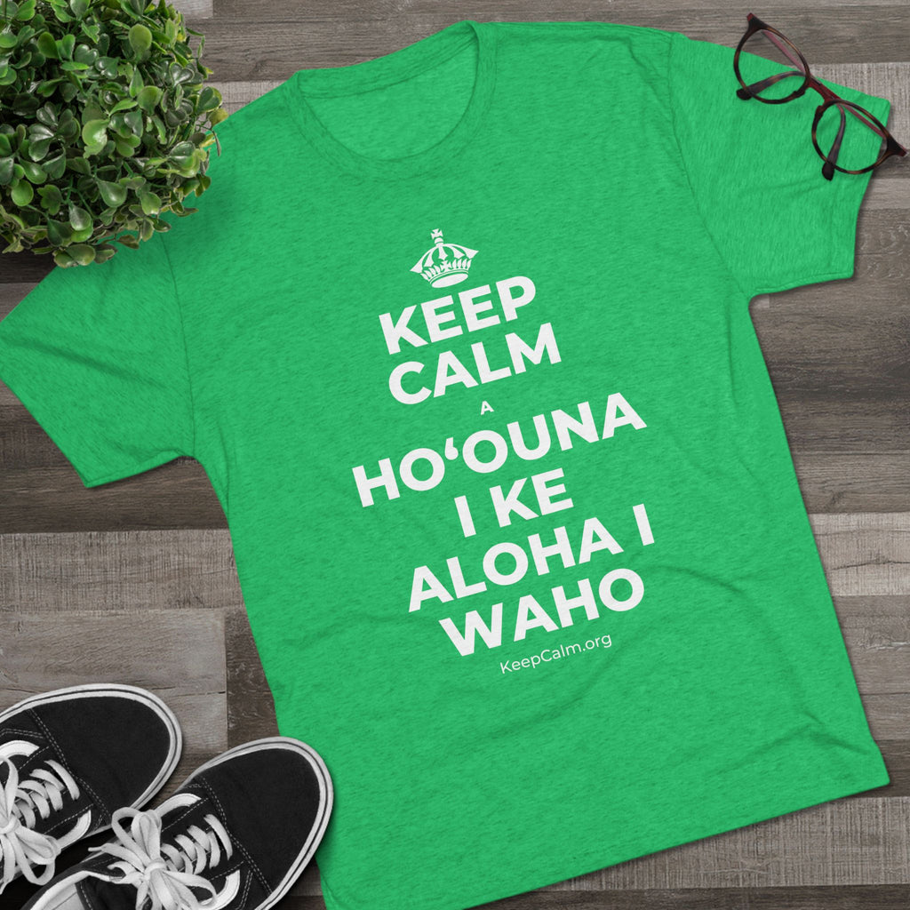 KEEP CALM A HOʻOUNA I KE ALOHA I WAHO Tri-Blend Tee