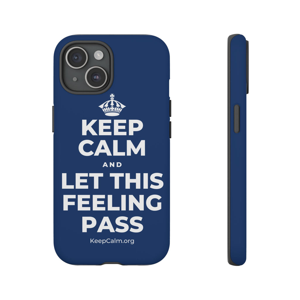 KEEP CALM AND LET THIS FEELING PASS Phone Case