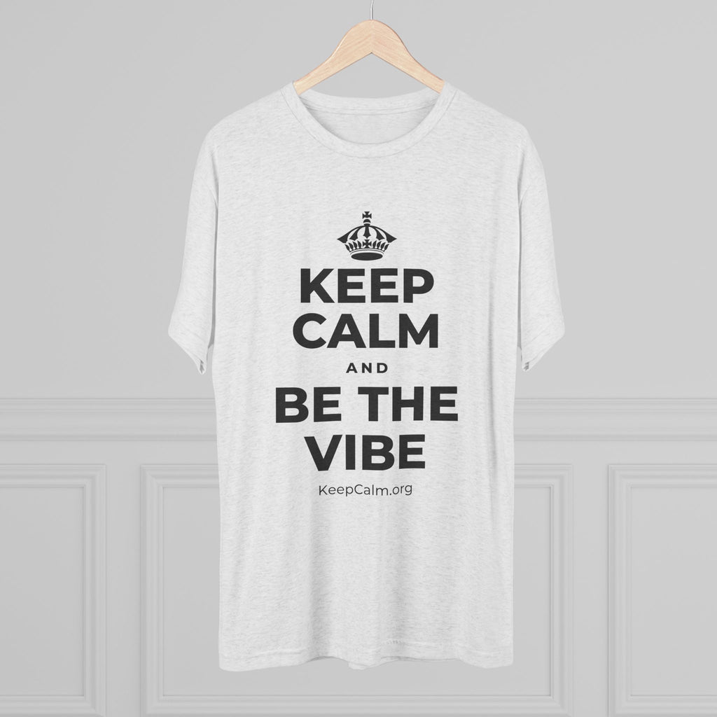 KEEP CALM AND BE THE VIBE Tri-Blend Tee