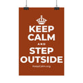 KEEP CALM AND STEP OUTSIDE Satin Poster