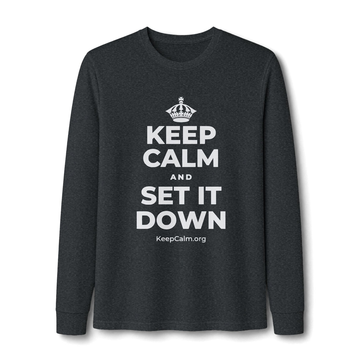 KEEP CALM AND SET IT DOWN Long Sleeve Tee