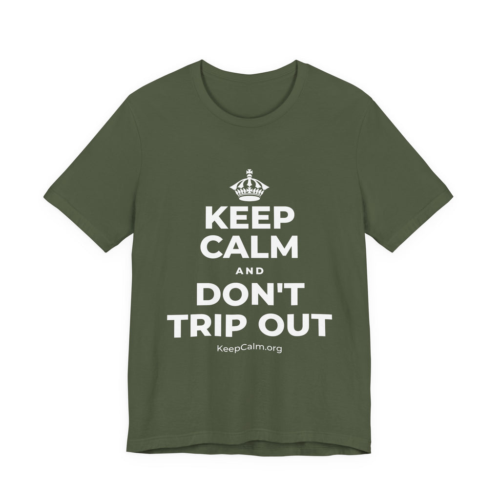 KEEP CALM AND DON'T TRIP OUT T-Shirt (Military Green–Autumn)