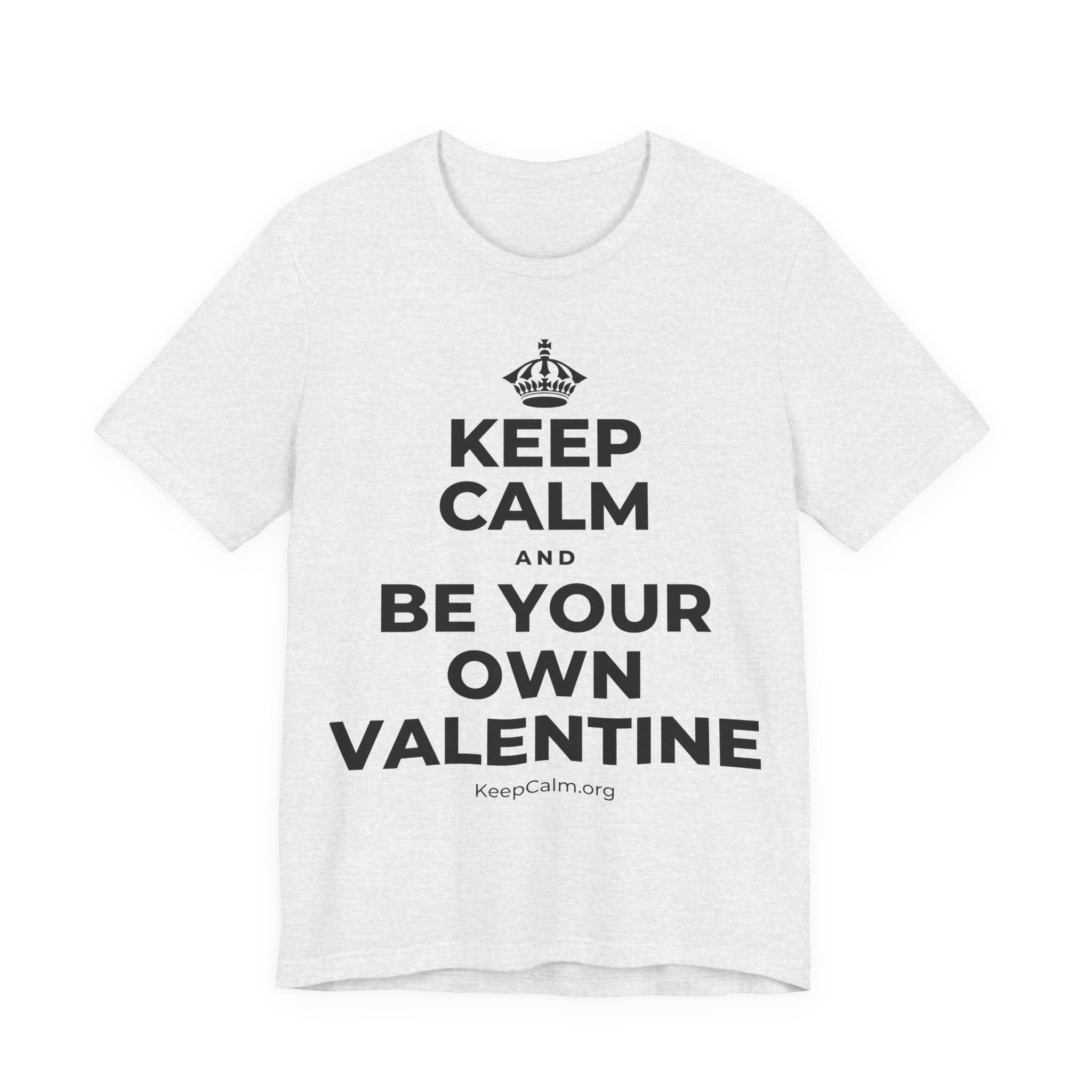 KEEP CALM AND BE YOUR OWN VALENTINE T-Shirt (Soft Cream–Heather Mauve)