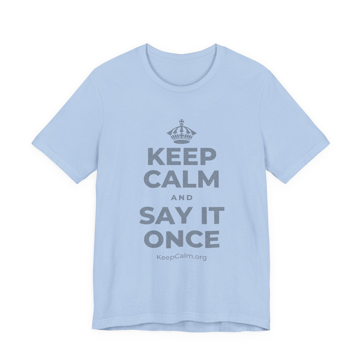 KEEP CALM AND SAY IT ONCE T-Shirt (Baby Blue–Silver)