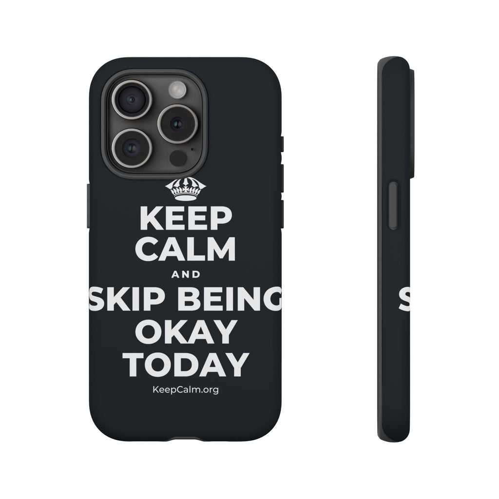 KEEP CALM AND SKIP BEING OKAY TODAY Phone Case (Dark)