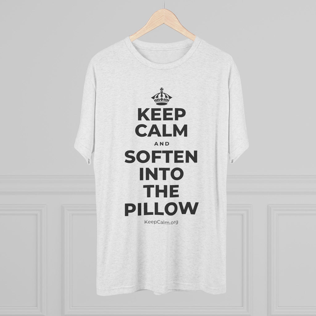KEEP CALM AND SOFTEN INTO THE PILLOW Tri-Blend Tee