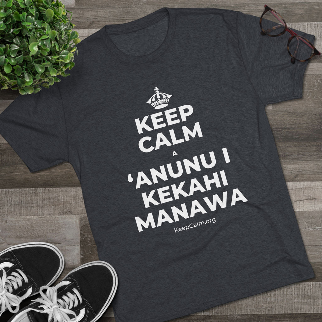 KEEP CALM A ʻANUNU I KEKAHI MANAWA Tri-Blend Tee