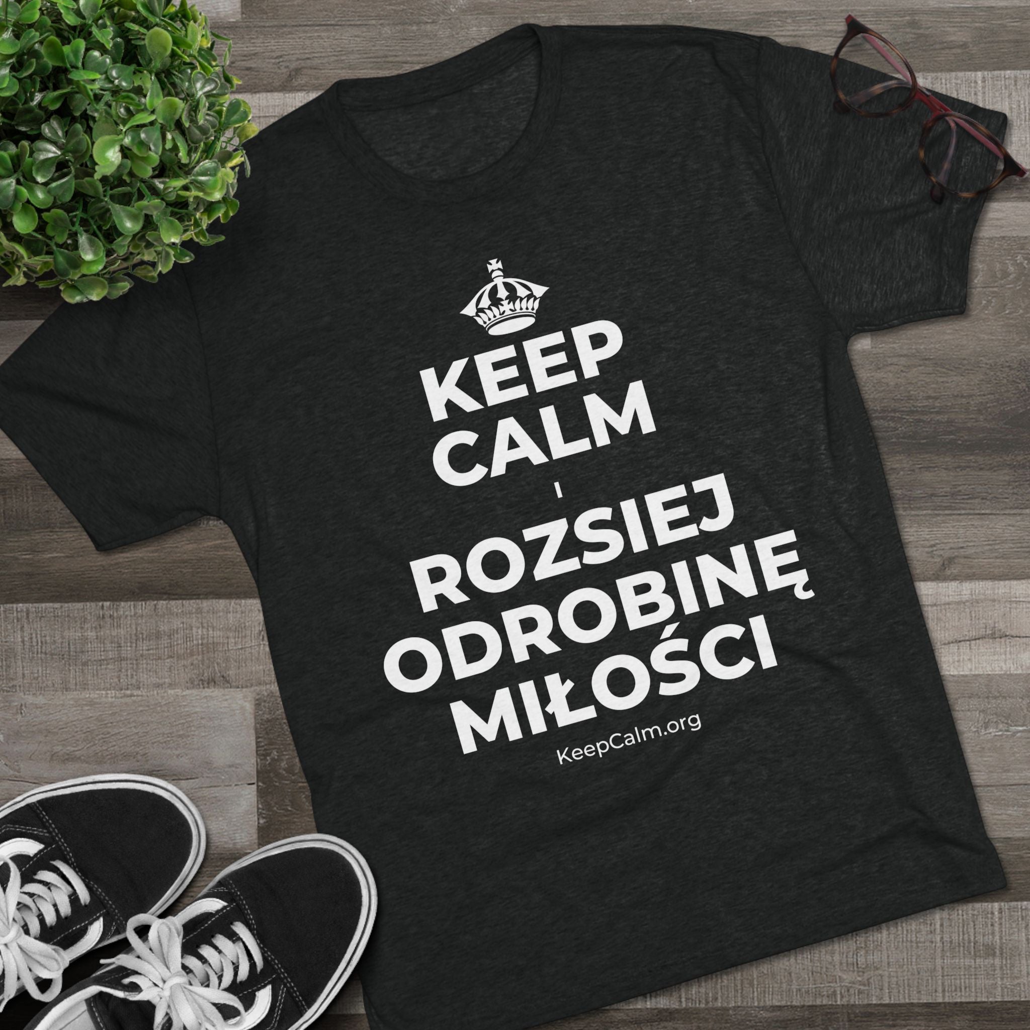 KEEP CALM I ROZSIEJ ODROBINĘ MIŁOŚCI Tri-Blend Tee