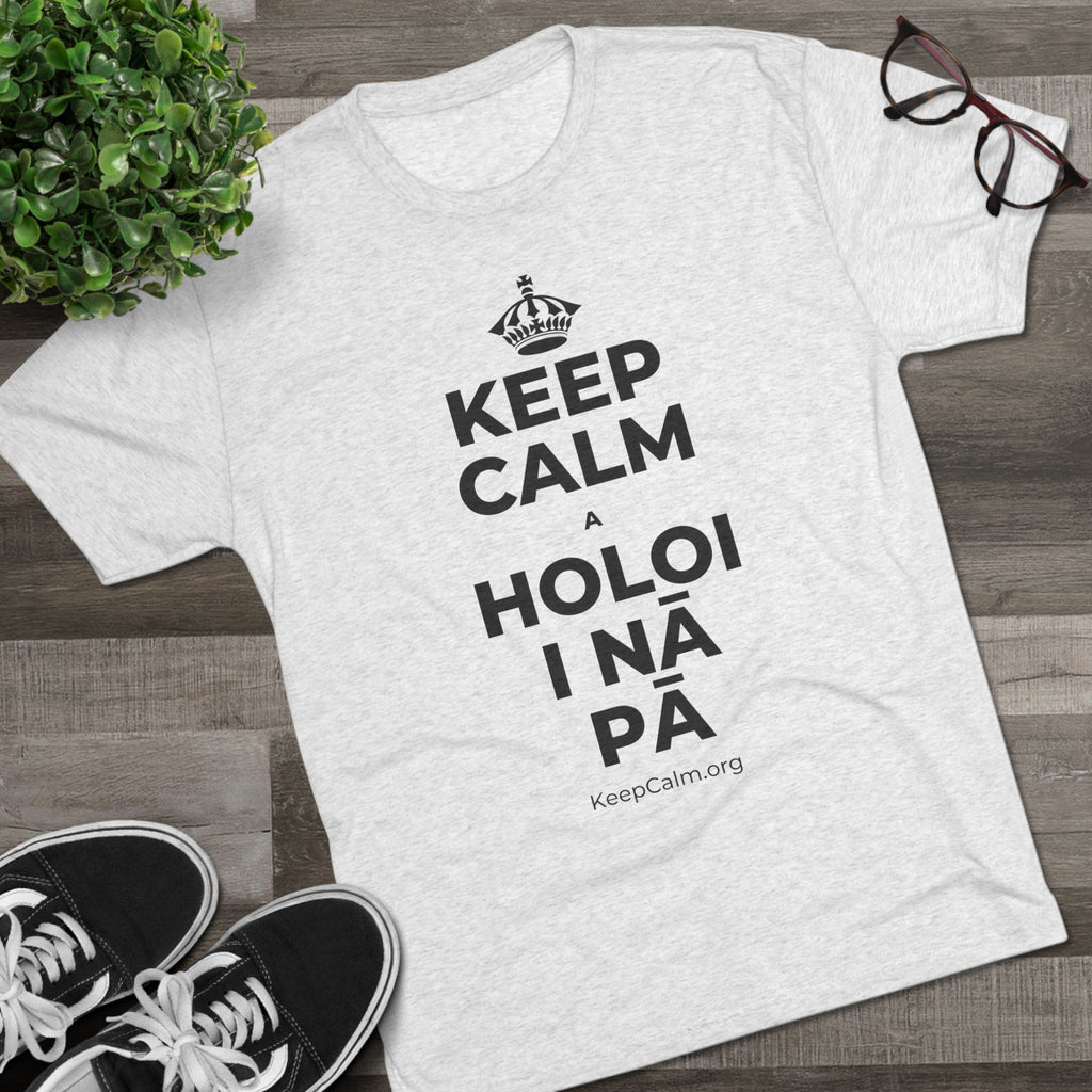 KEEP CALM A HOLOI I NĀ PĀ Tri-Blend Tee