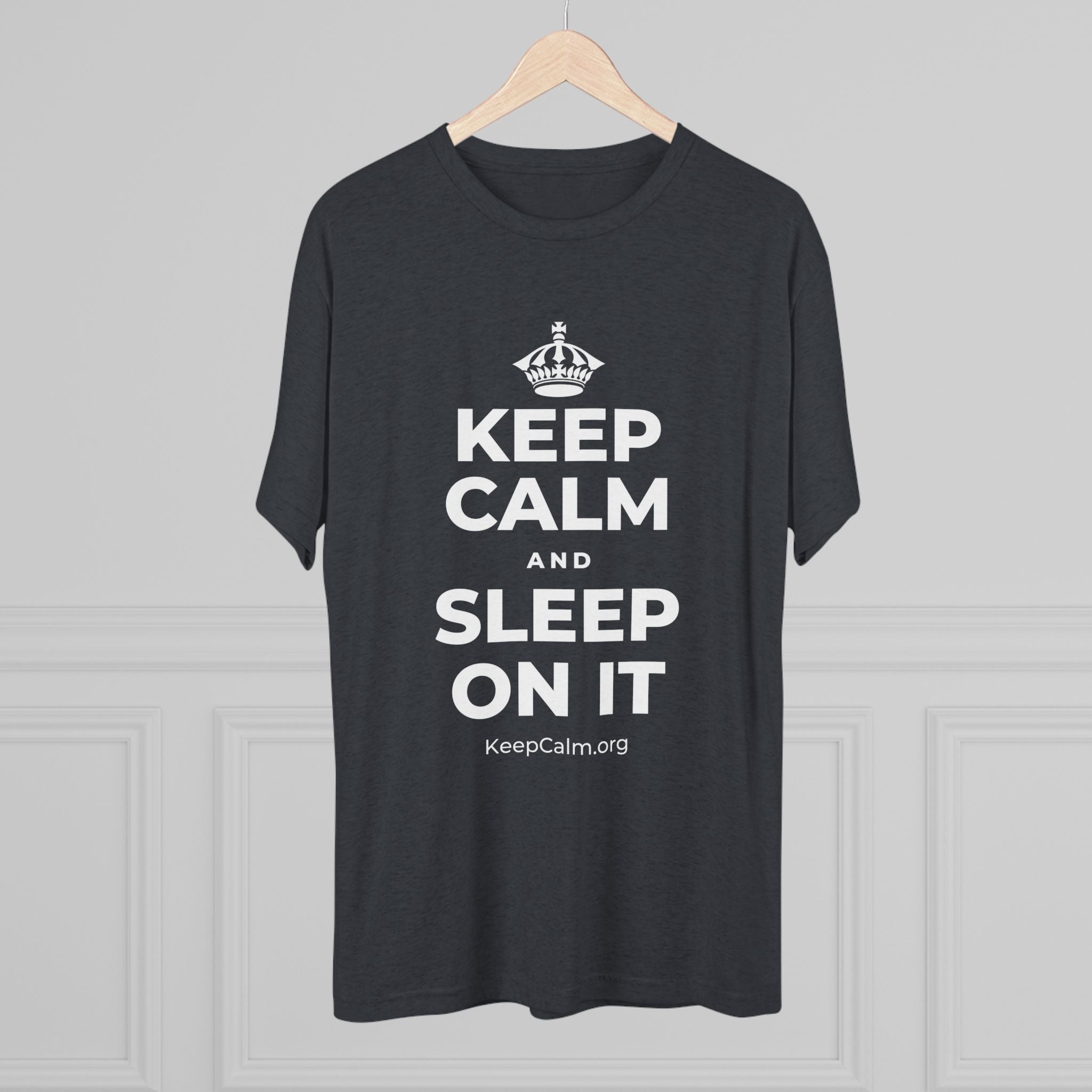 KEEP CALM AND SLEEP ON IT Tri-Blend Tee