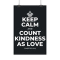 KEEP CALM AND COUNT KINDNESS AS LOVE Satin Poster (Dark)