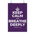 KEEP CALM AND BREATHE DEEPLY Satin Poster