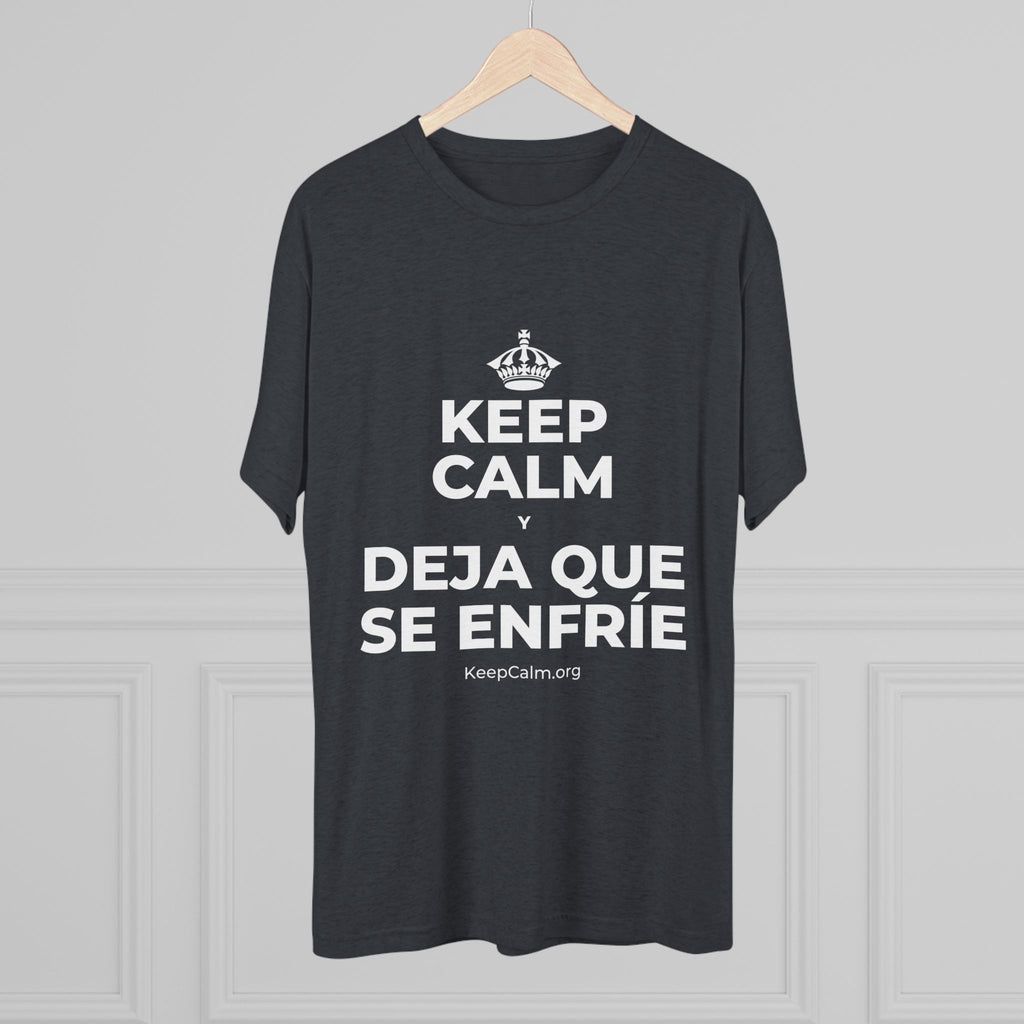 KEEP CALM Y DEJA QUE SE ENFRÍE Tri-Blend Tee