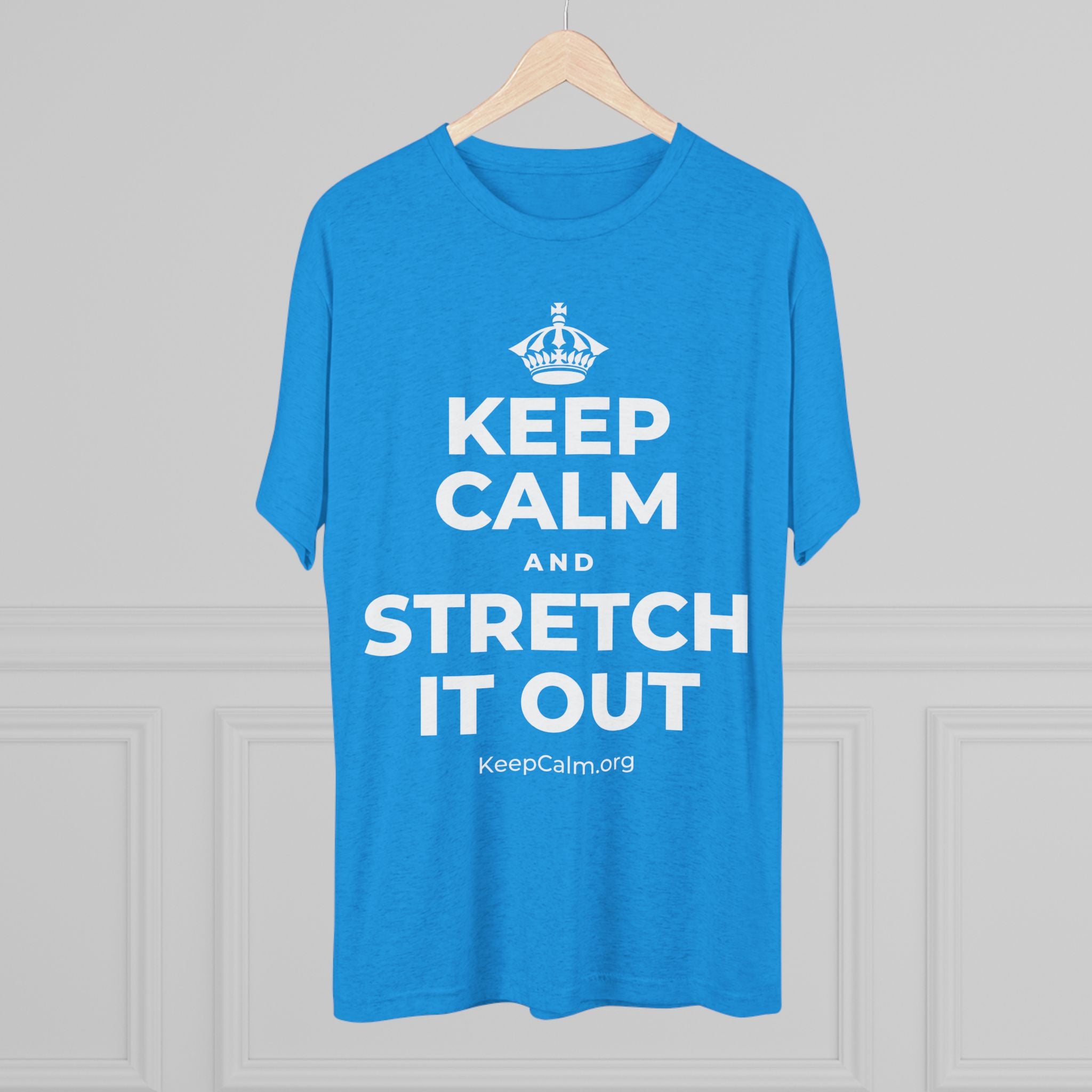 KEEP CALM AND STRETCH IT OUT Tri-Blend Tee