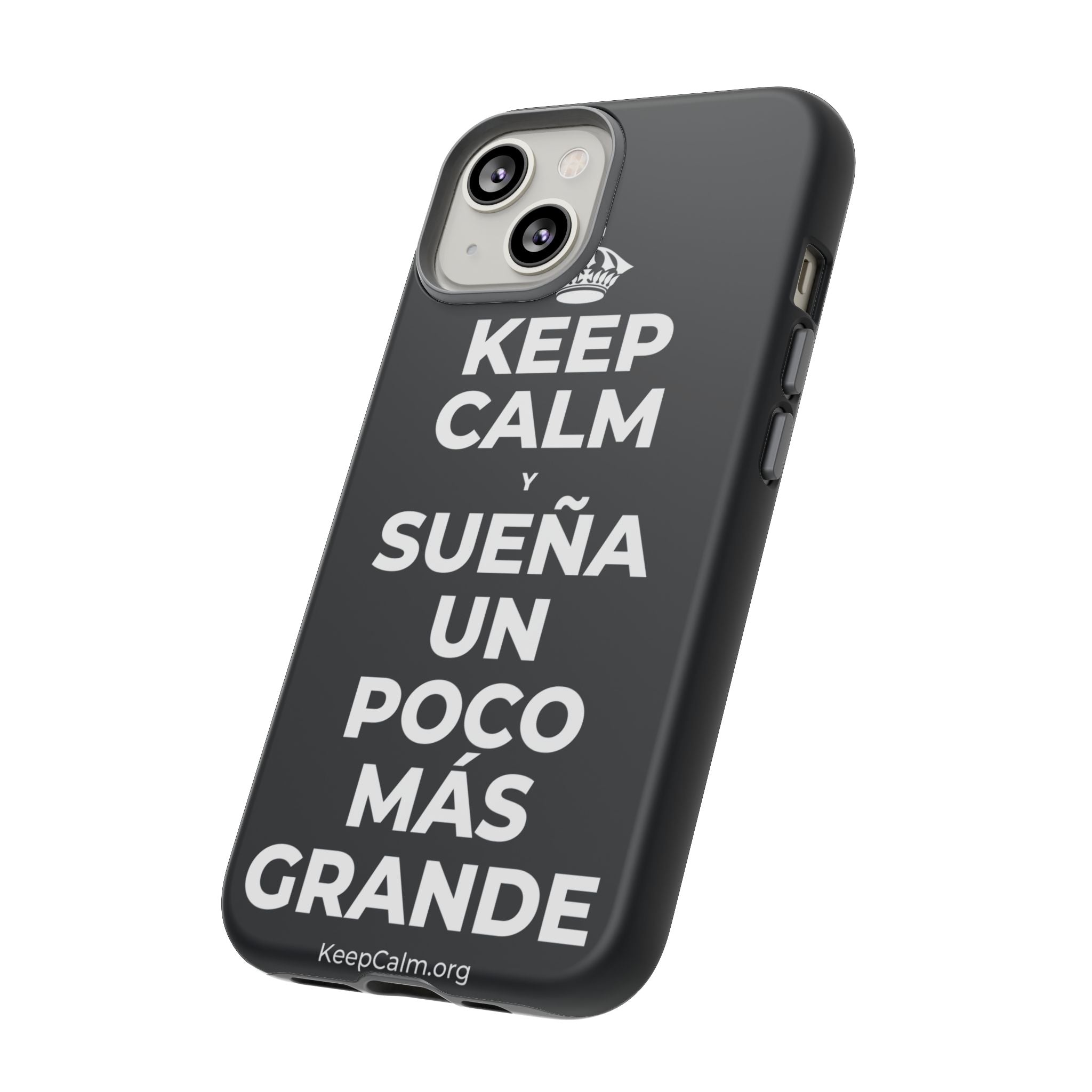 KEEP CALM Y SUEÑA UN POCO MÁS GRANDE Phone Case (Dark)