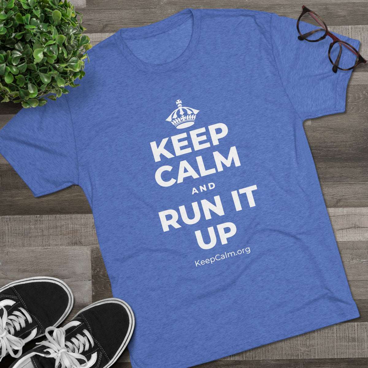 KEEP CALM AND RUN IT UP Tri-Blend Tee