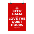 KEEP CALM AND LOVE THE QUIET HOURS Satin Poster