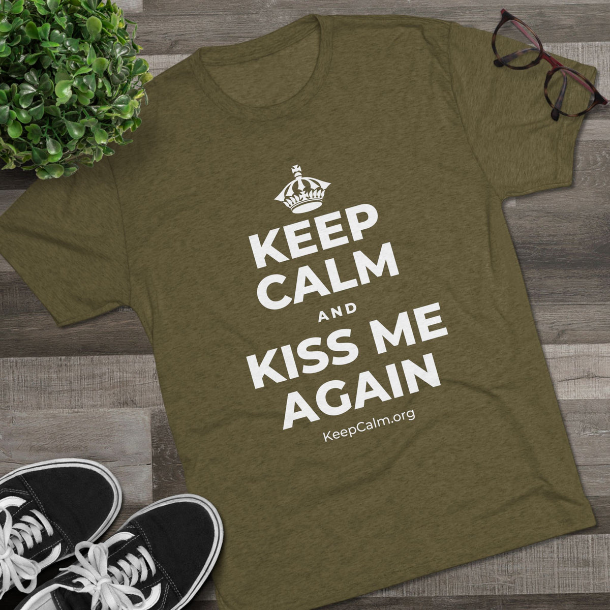 KEEP CALM AND KISS ME AGAIN Tri-Blend Tee