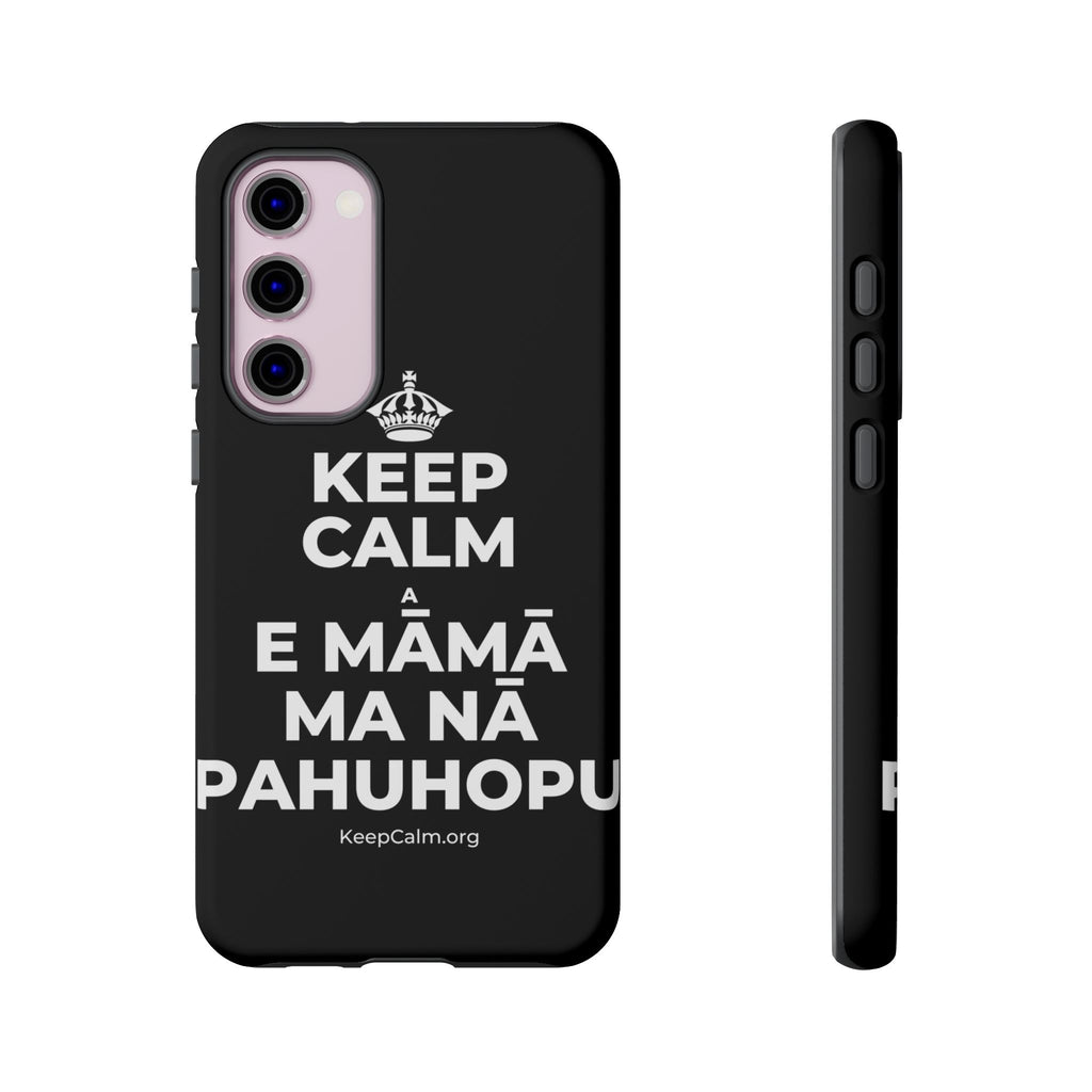 KEEP CALM A E MĀMĀ MA NĀ PAHUHOPU Phone Case