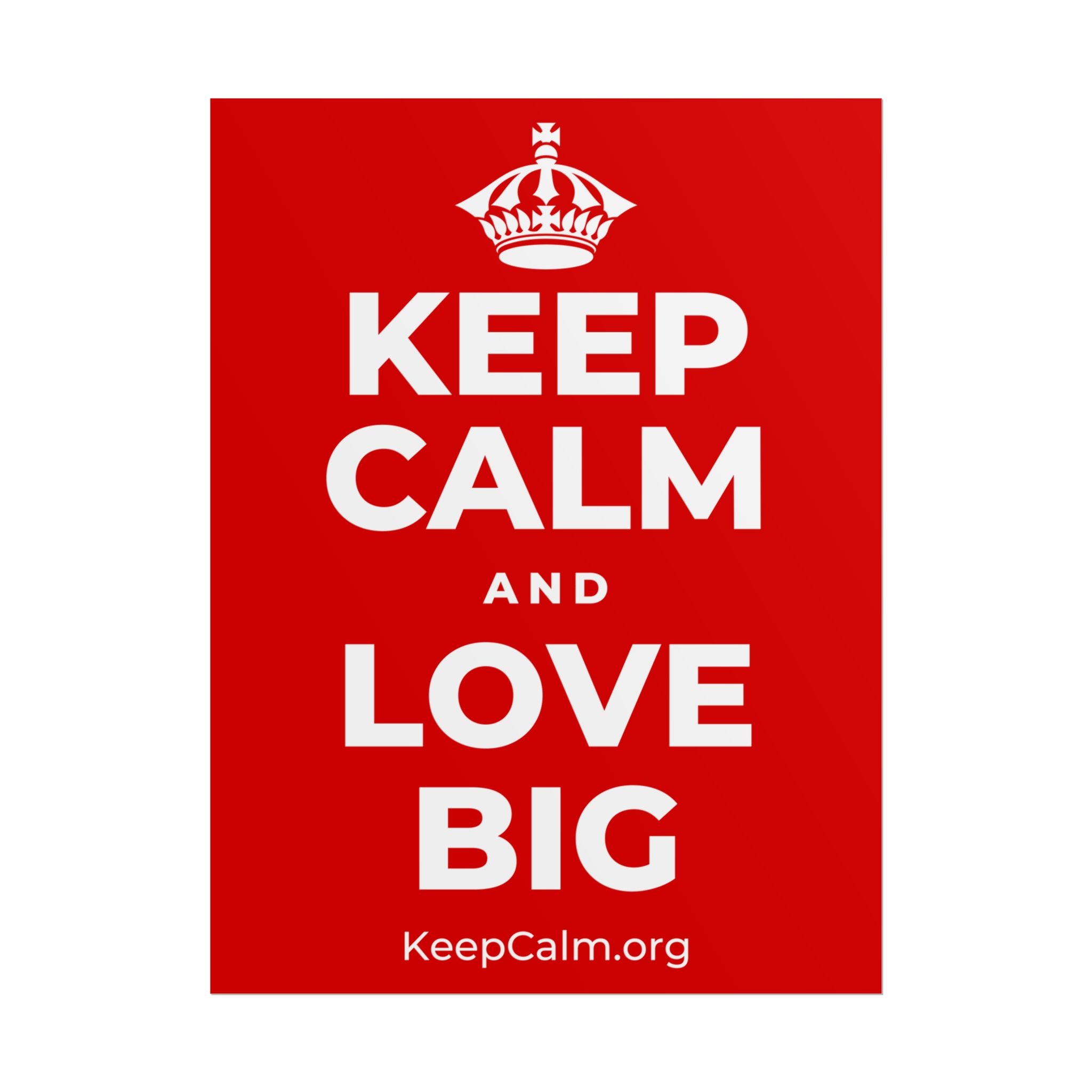 KEEP CALM AND LOVE BIG Poster