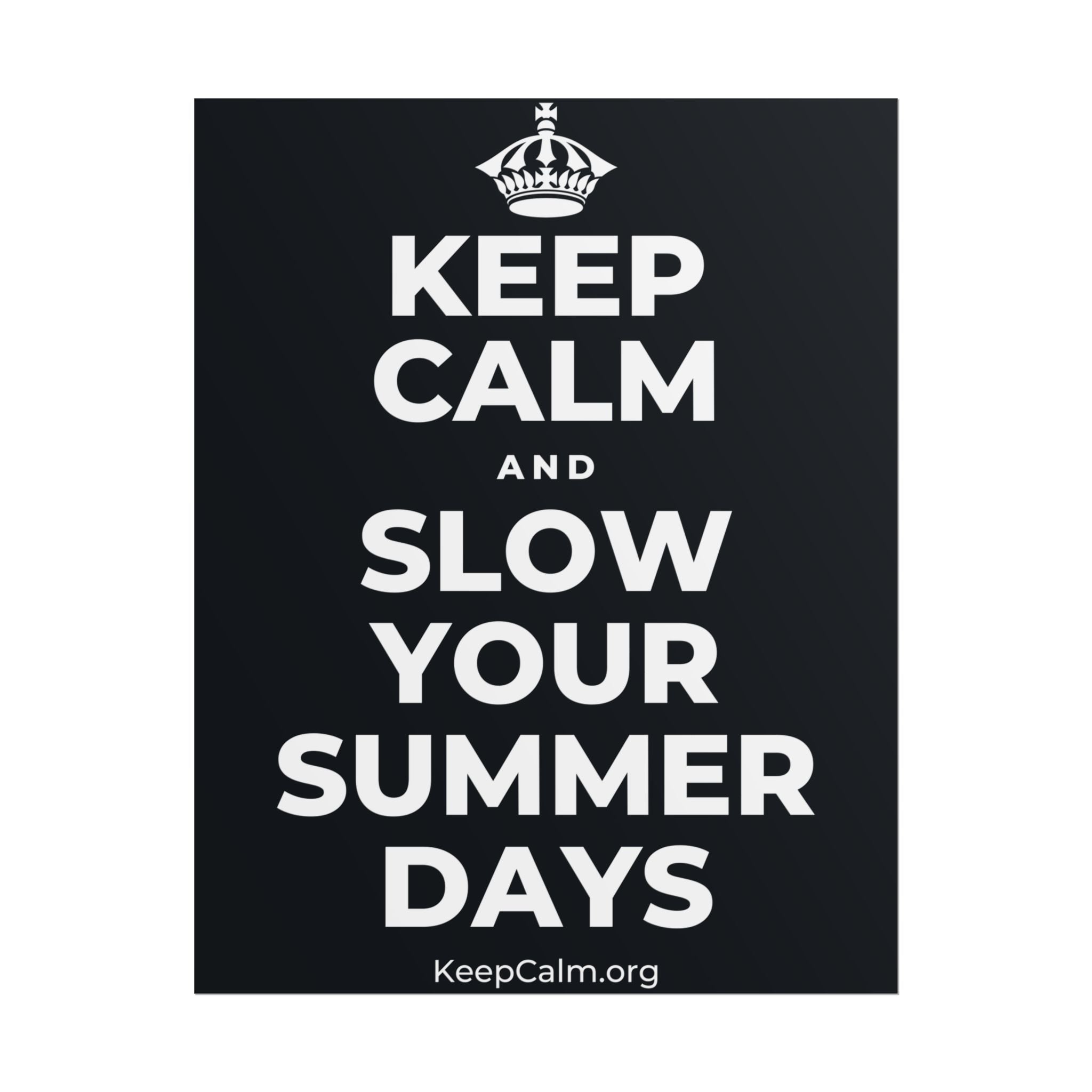 KEEP CALM AND SLOW YOUR SUMMER DAYS Poster (Dark)