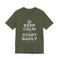 KEEP CALM AND START BADLY T-Shirt (Military Green–Autumn)