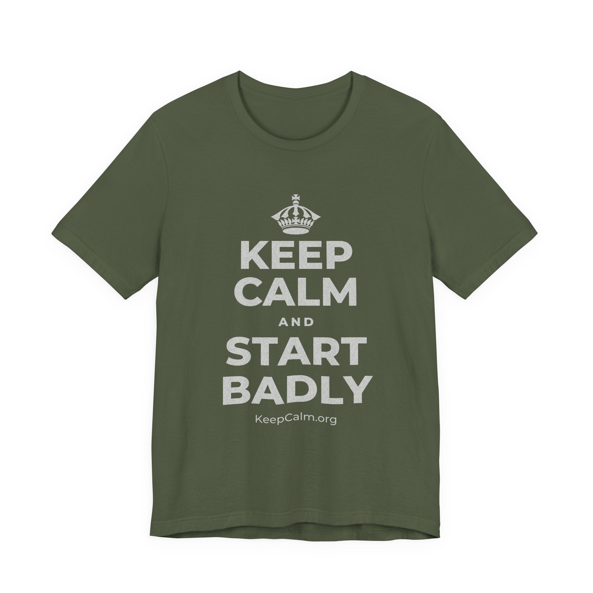KEEP CALM AND START BADLY T-Shirt (Military Green–Autumn)
