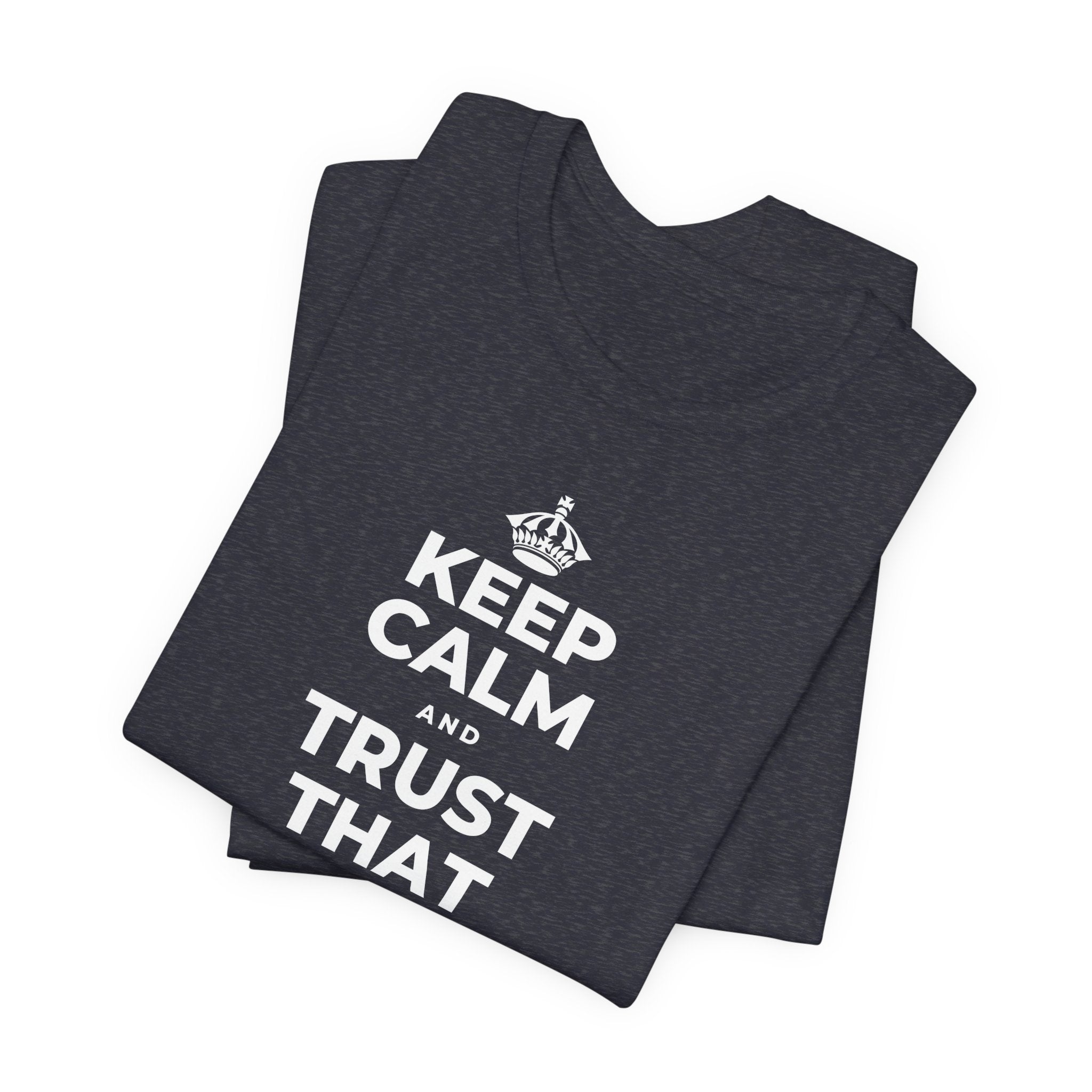 KEEP CALM AND TRUST THAT YOU'RE DOING YOUR BEST T-Shirt (White–Asphalt)