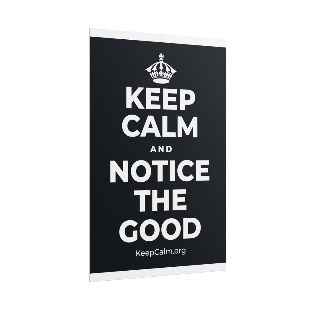 KEEP CALM AND NOTICE THE GOOD Poster (Dark)