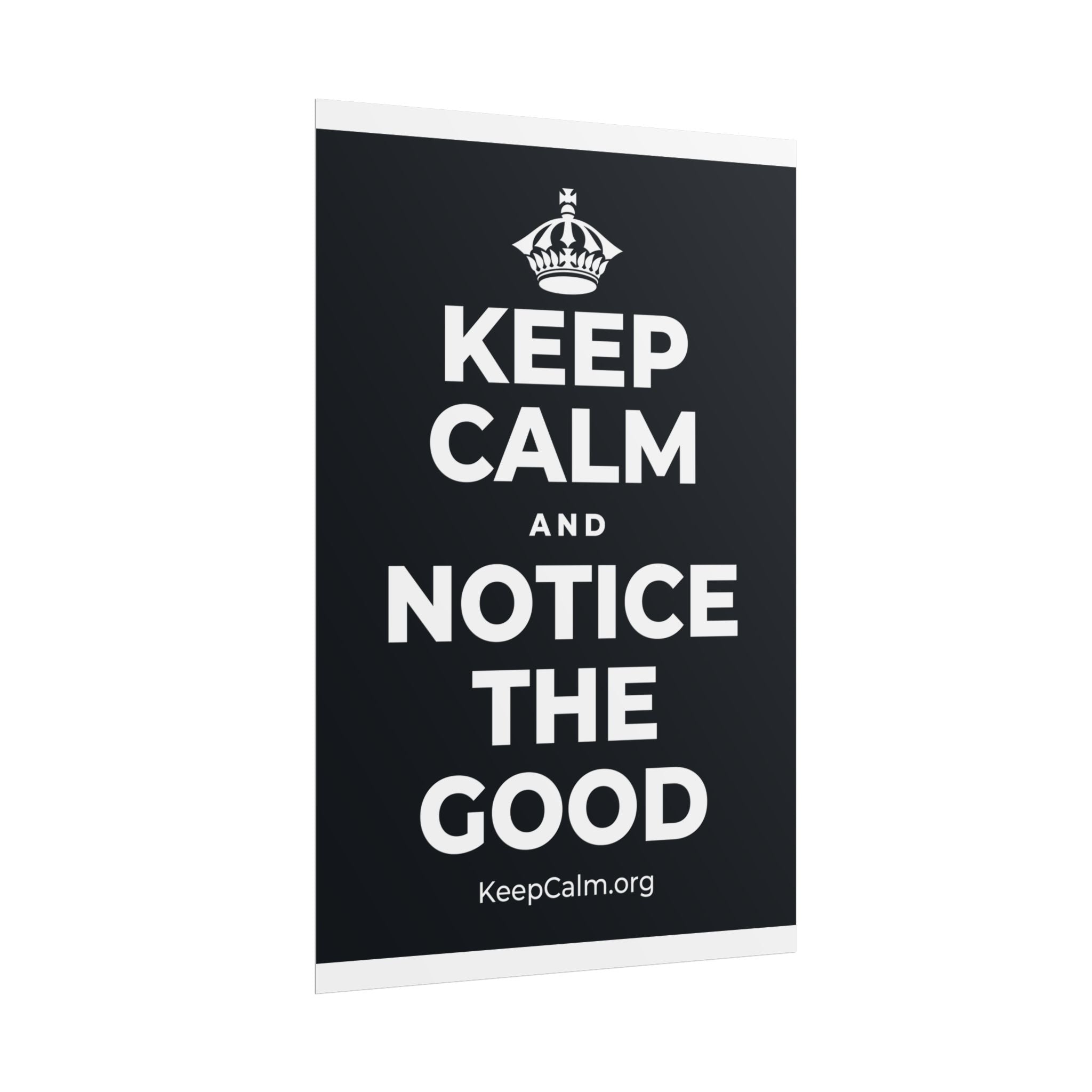 KEEP CALM AND NOTICE THE GOOD Poster (Dark)