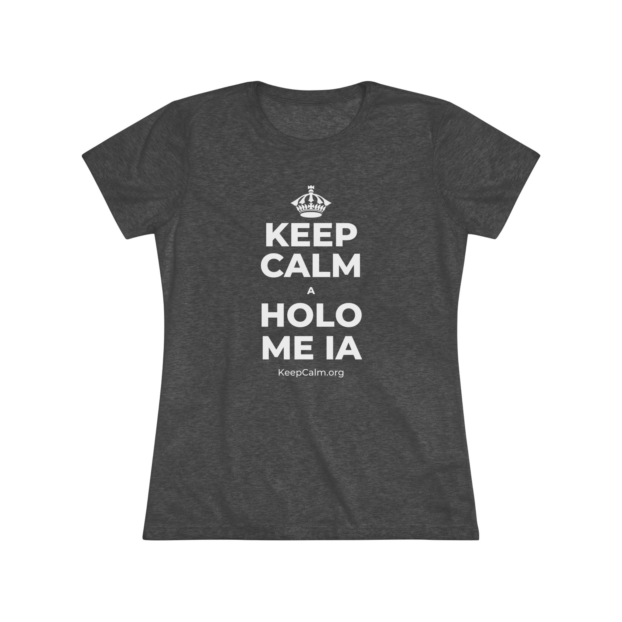 KEEP CALM A HOLO ME IA Women's Tri-Blend Tee