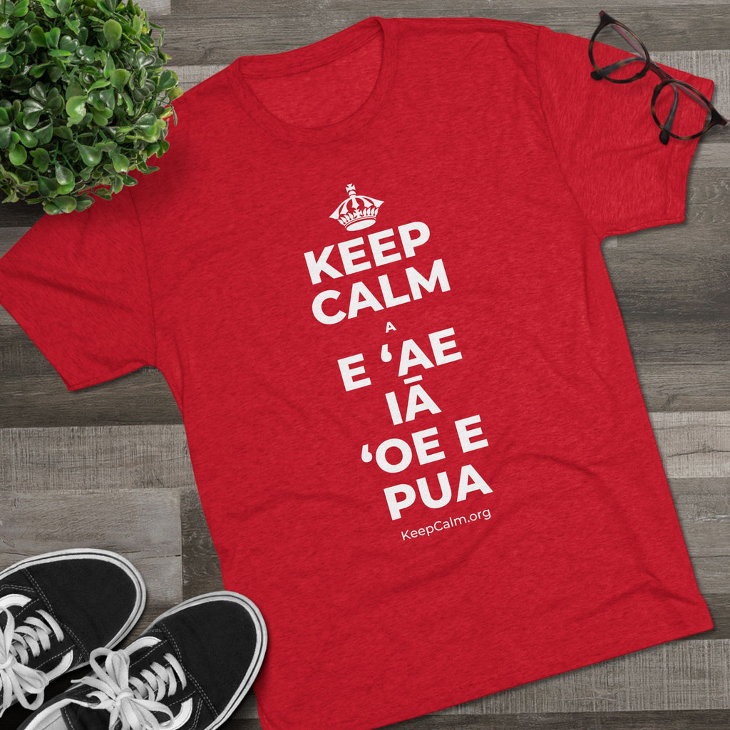 KEEP CALM A E ʻAE IĀ ʻOE E PUA Tri-Blend Tee