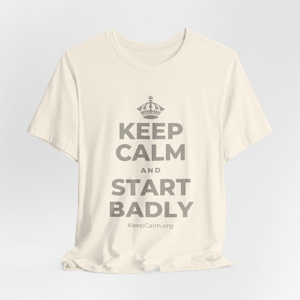 KEEP CALM AND START BADLY T-Shirt (White–Asphalt)
