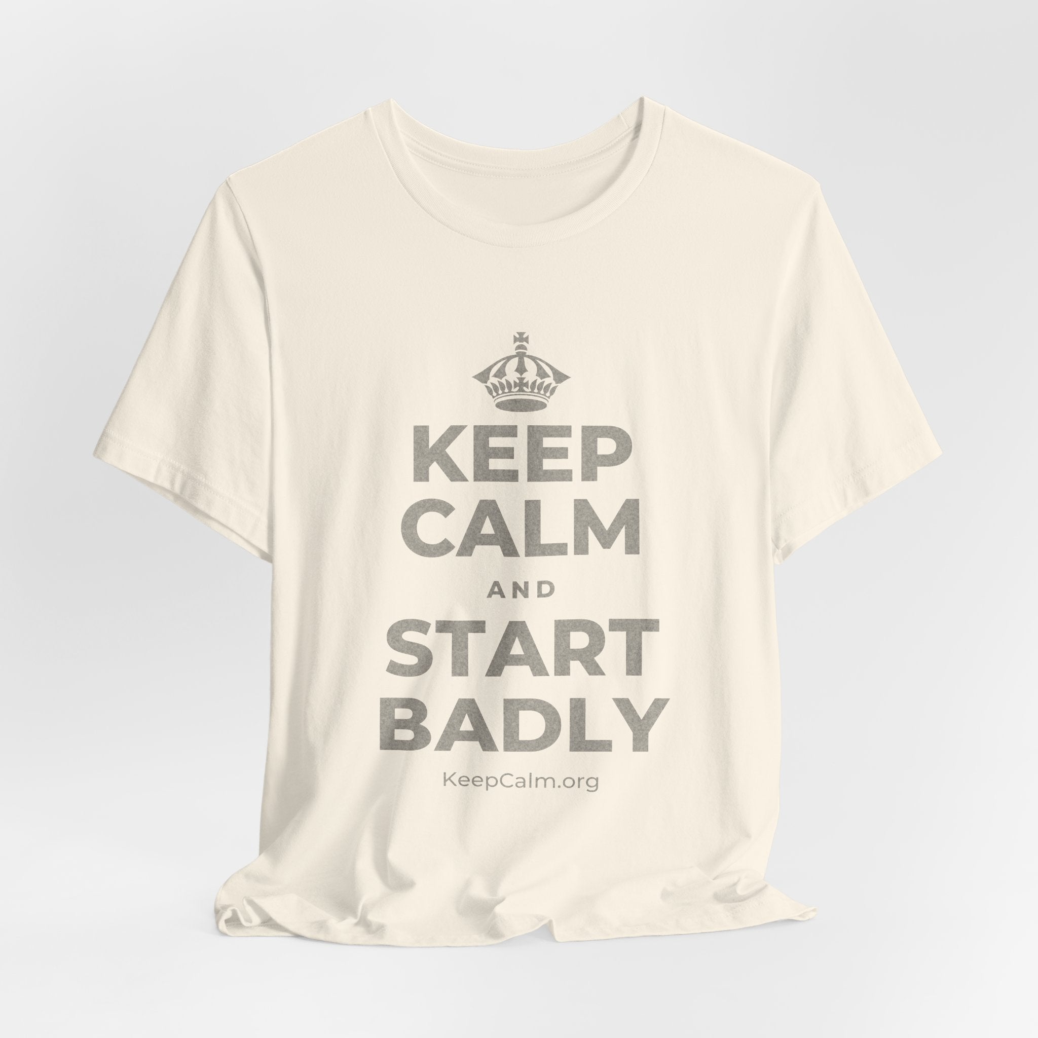 KEEP CALM AND START BADLY T-Shirt (White–Asphalt)