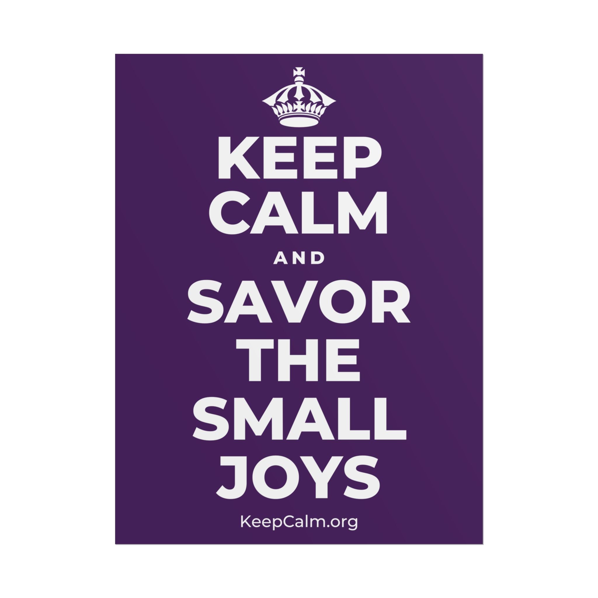 KEEP CALM AND SAVOR THE SMALL JOYS Poster