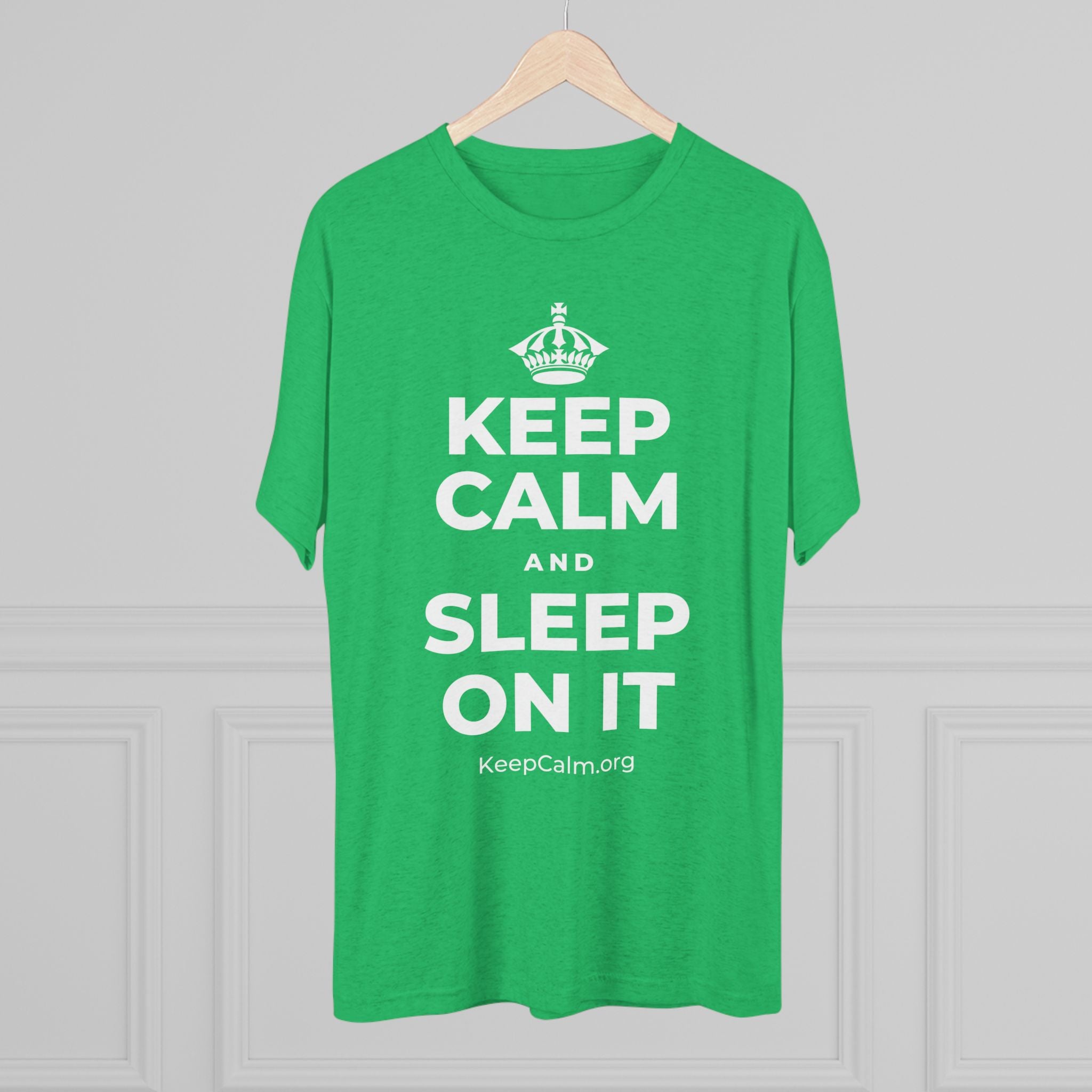 KEEP CALM AND SLEEP ON IT Tri-Blend Tee