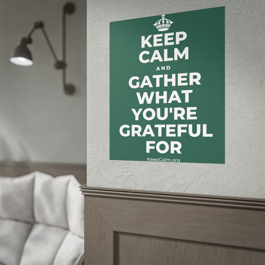 KEEP CALM AND GATHER WHAT YOU'RE GRATEFUL FOR Poster
