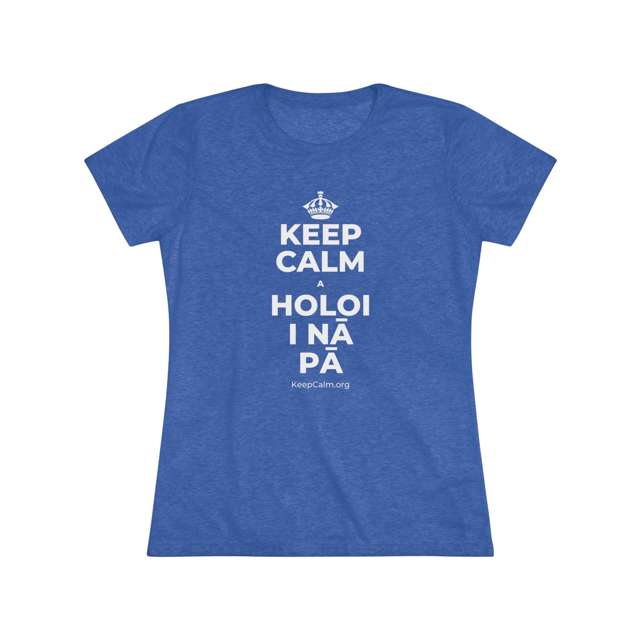 KEEP CALM A HOLOI I NĀ PĀ Women's Tri-Blend Tee