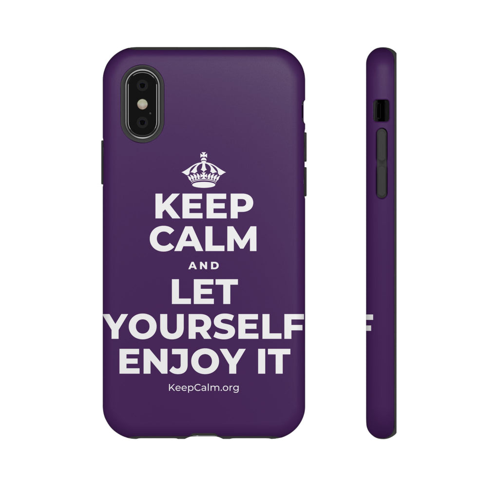 KEEP CALM AND LET YOURSELF ENJOY IT Phone Case