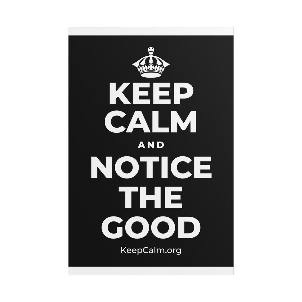 KEEP CALM AND NOTICE THE GOOD Poster