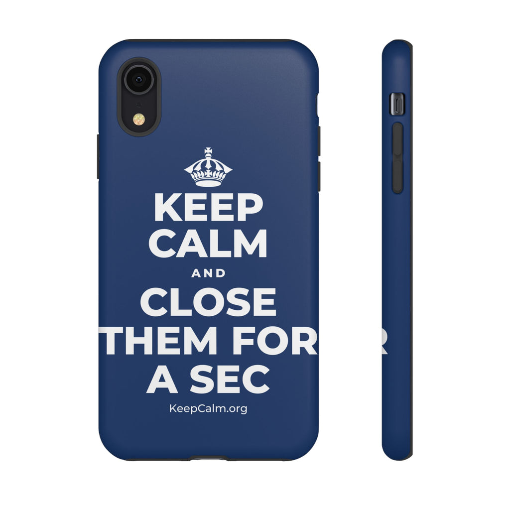 KEEP CALM AND CLOSE THEM FOR A SEC Phone Case