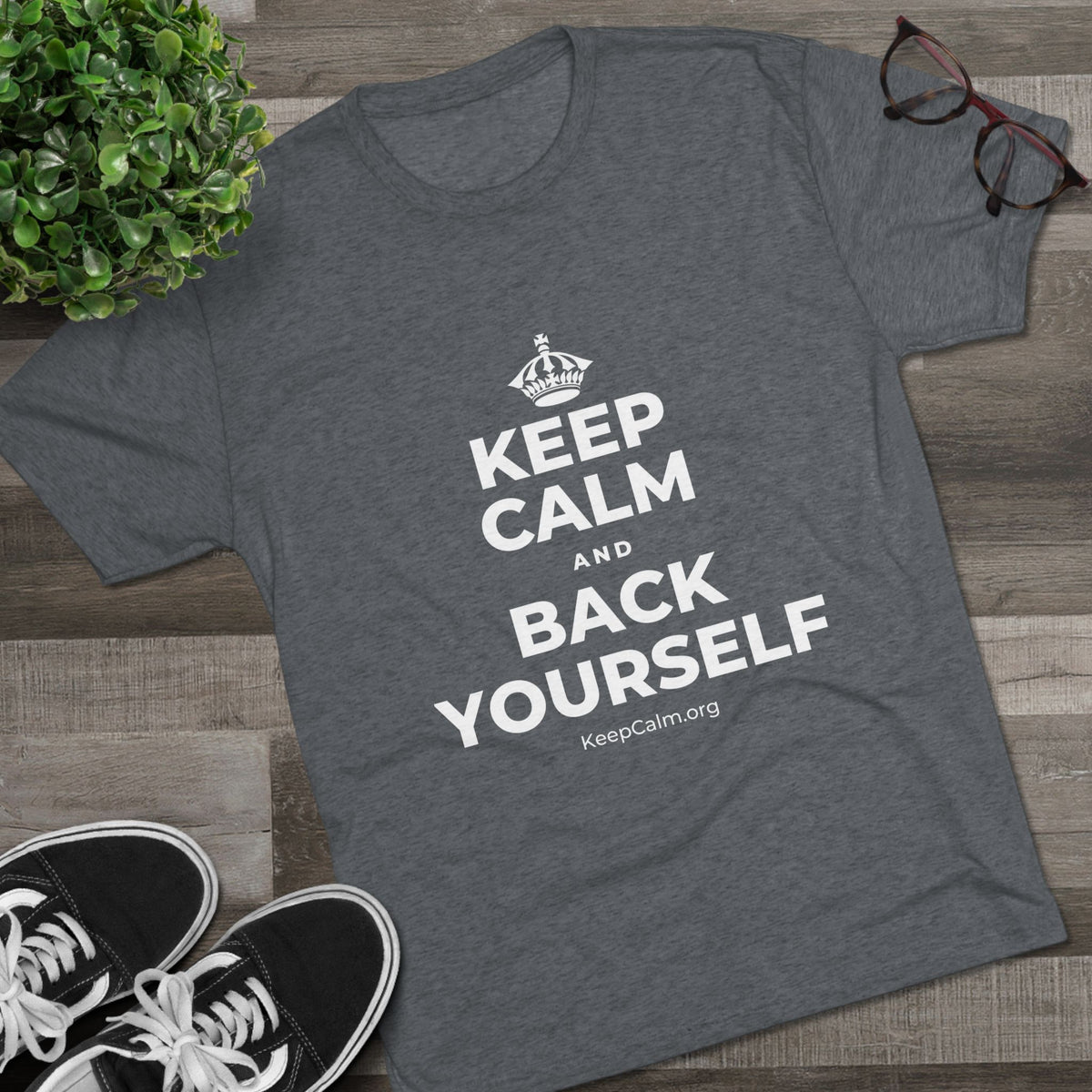 KEEP CALM AND BACK YOURSELF Tri-Blend Tee
